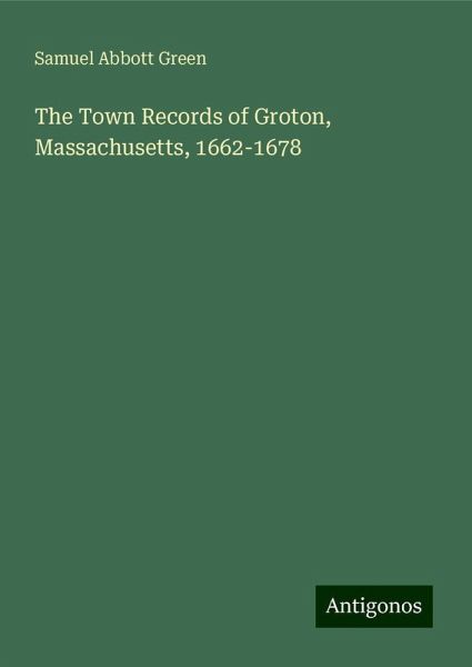 The Town Records of Groton, Massachusetts, 1662-1678 The Town Records of Groton, Massachusetts, 1662-1678
