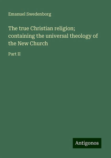 The true Christian religion; containing the universal theology of the New Church