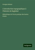 L'introduction topographique à l'histoire de Baghdad