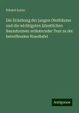 Die Erziehung der jungen Obstbäume und die wichtigsten künstlichen Baumformen: erläuternder Text zu der betreffenden Wandtafel