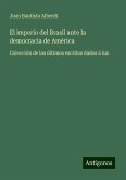 El imperio del Brasil ante la democracia de América El imperio del Brasil ante la democracia de América