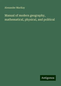 Manual of modern geography, mathematical, physical, and political - Mackay, Alexander