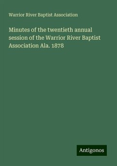 Minutes of the twentieth annual session of the Warrior River Baptist Association Ala. 1878 - Association, Warrior River Baptist