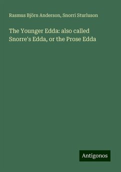 The Younger Edda: also called Snorre's Edda, or the Prose Edda - Anderson, Rasmus Björn; Sturluson, Snorri