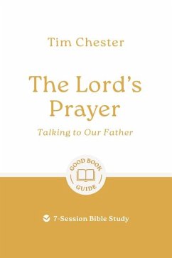 The Lord's Prayer: Talking to Our Father - Chester, Tim