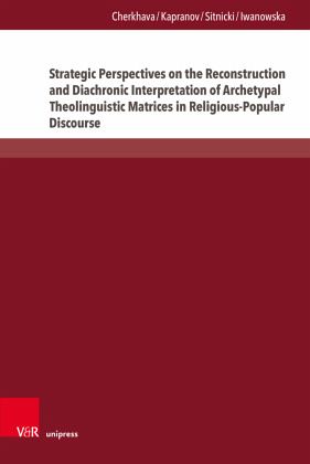 Strategic Perspectives on the Reconstruction and Diachronic Interpretation of Archetypal Theolinguistic Matrices in Reli Strategic Perspectives on the Reconstruction and Diachronic Interpretation of Archetypal Theolinguistic Matrices in Reli
