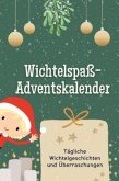 Wichtelspaß-Adventskalender - Das perfekte Geschenk für Frauen und Männer 2024 Wichtelspaß-Adventskalender - Das perfekte Geschenk für Frauen und Männer 2024