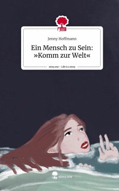 Cover Ein Mensch zu Sein: 'Komm zur Welt'. Life is a Story - story.one