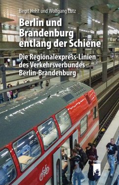 Berlin und Brandenburg entlang der Schiene - Holst, Birgit;Lutz, Wolfgang