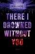 There I Drowned Without You - Bild 1