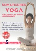 Somatisches Yoga zur Heilung von Stress und Traumata Somatisches Yoga zur Heilung von Stress und Traumata