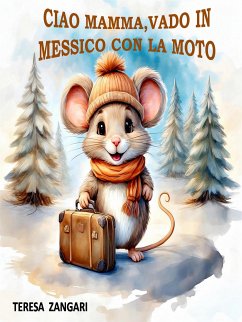 Ciao mamma, vado in Messico con la moto (eBook, ePUB) - Zangari, Teresa