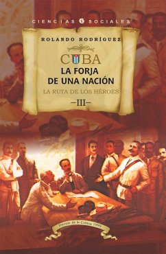 Cover Cuba: La forja de una nación. III. La ruta de los héroes (eBook, ePUB)