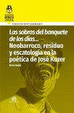 Las sobras del banquete de los días... Neobarroco, residuo y escatología en la poética de José Kozer (eBook, ePUB) Las sobras del banquete de los días... Neobarroco, residuo y escatología en la poética de José Kozer (eBook, ePUB)