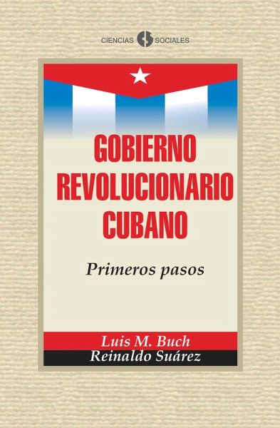 Gobierno Revolucionario Cubano. Primeros pasos (eBook, ePUB) Gobierno Revolucionario Cubano. Primeros pasos (eBook, ePUB)