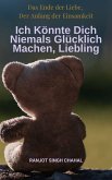 Ich Könnte Dich Niemals Glücklich Machen, Liebling (eBook, ePUB) Ich Könnte Dich Niemals Glücklich Machen, Liebling (eBook, ePUB)