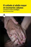 El cuidado al adulto mayor en escenarios cubanos. Lecturas en clave sociológica (eBook, ePUB) El cuidado al adulto mayor en escenarios cubanos. Lecturas en clave sociológica (eBook, ePUB)
