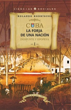 Cover Cuba: La forja de una nación. I. Despunte y epopeya (eBook, ePUB)