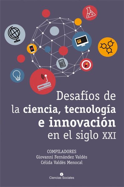 Desafíos de la ciencia, tecnología e innovación en el siglo XXI (eBook, ePUB) Desafíos de la ciencia, tecnología e innovación en el siglo XXI (eBook, ePUB)