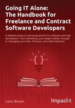 Going IT Alone: The Handbook for Freelance and Contract Software Developers (eBook, ePUB) - Brown, Leon