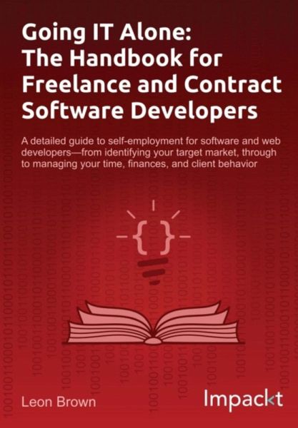 Going IT Alone: The Handbook for Freelance and Contract Software Developers (eBook, ePUB)