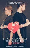 Eu Nunca Poderia Te Fazer Feliz, Querida: O Fim do Amor, O Começo da Solidão (eBook, ePUB)