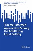 Trauma-Informed Approaches Among the Adult Drug Court Setting (eBook, PDF) Trauma-Informed Approaches Among the Adult Drug Court Setting (eBook, PDF)