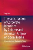 The Construction of Corporate Identities by Chinese and American Airlines on Social Media (eBook, PDF)