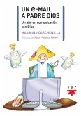 Un e-mail a Padre Dios : un año en comunicación con Dios Un e-mail a Padre Dios : un año en comunicación con Dios