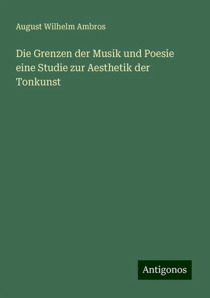 Die Grenzen der Musik und Poesie eine Studie zur Aesthetik der Tonkunst