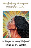 The Awakening of Purpose Through Passion and Pain The Awakening of Purpose Through Passion and Pain
