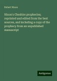 Nixon's Cheshire prophecies; reprinted and edited from the best sources, and including a copy of the prophecy from an unpublished manuscript