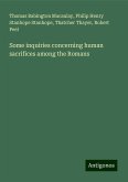 Some inquiries concerning human sacrifices among the Romans Some inquiries concerning human sacrifices among the Romans