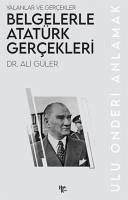 Belgelerle Atatürk Gercekleri - Yalanlar ve Gercekler - Güler, Ali