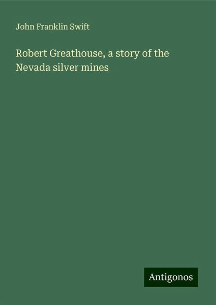 Robert Greathouse, a story of the Nevada silver mines