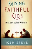 Raising Faithful Kids in a Secular World Raising Faithful Kids in a Secular World