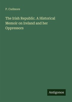 Cover The Irish Republic. A Historical Memoir on Ireland and her Oppressors