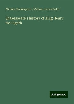 Shakespeare's history of King Henry the Eighth - Shakespeare, William; Rolfe, William James