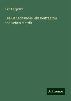 Die Ganachandas: ein Beitrag zur indischen Metrik - Cappeller, Carl