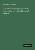 Sam Johnson: the experience and observations of a railroad telegraph operator