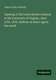 Opening of the Lewis Brooks museum at the University of Virginia, June 27th, 1878. Address on man's age in the world Opening of the Lewis Brooks museum at the University of Virginia, June 27th, 1878. Address on man's age in the world