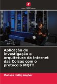 Aplicação de investigação e arquitetura da Internet das Coisas com o protocolo MQTT Aplicação de investigação e arquitetura da Internet das Coisas com o protocolo MQTT