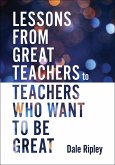 Lessons from Great Teachers to Teachers Who Want to Be Great Lessons from Great Teachers to Teachers Who Want to Be Great