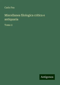 Miscellanea filologica critica e antiquaria - Fea, Carlo