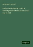 History of Afganistan, from the earliest period to the outbreak of the war of 1878 History of Afganistan, from the earliest period to the outbreak of the war of 1878