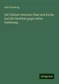 Die Gränzen zwischen Staat und Kirche und die Garatieen gegen deren Verletzung Die Gränzen zwischen Staat und Kirche und die Garatieen gegen deren Verletzung