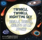 Twinkle, Twinkle, Nighttime Sky / Brilla, Brilla, Cielito de la Noche Twinkle, Twinkle, Nighttime Sky / Brilla, Brilla, Cielito de la Noche