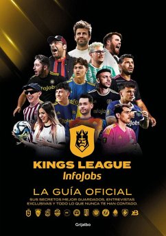 Kings League: La Guía Oficial: Sus Secretos Mejor Guardados, Entrevistas Exclusivas Y Todo Lo Que Nunca Te Han Contado / Kings League: The Official Guide - Kings League