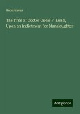 The Trial of Doctor Oscar F. Lund, Upon an Indictment for Manslaughter