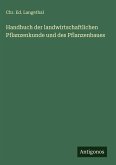 Handbuch der landwirtschaftlichen Pflanzenkunde und des Pflanzenbaues Handbuch der landwirtschaftlichen Pflanzenkunde und des Pflanzenbaues